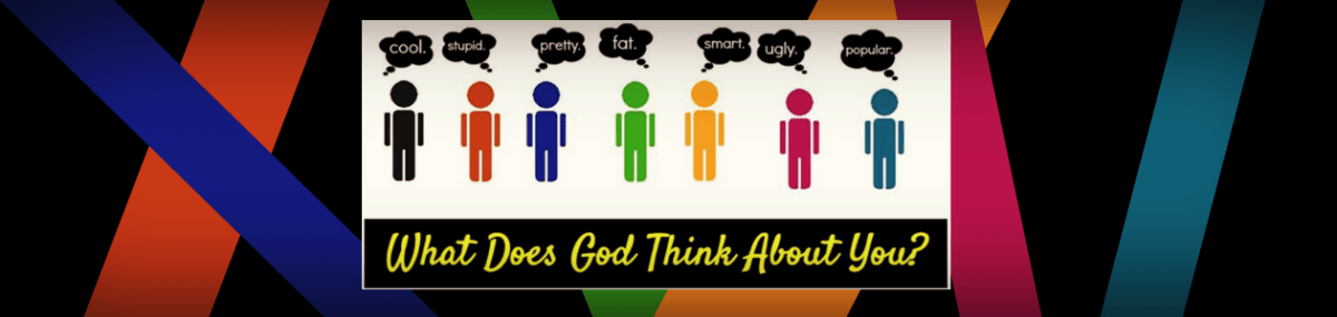 What Does God Think About&nbsp;You?