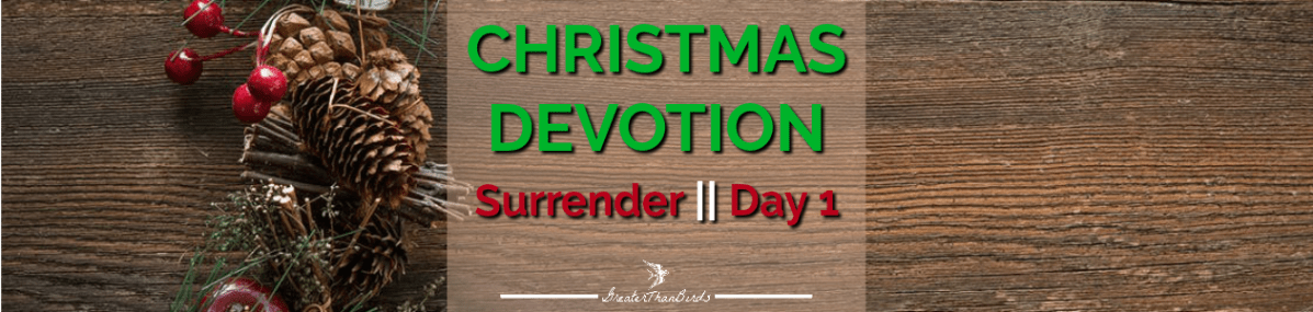 Christmas Devotion: Surrender || Day&nbsp;1
