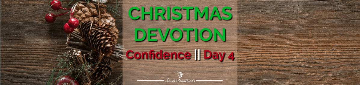 Christmas Devotion: Confidence || Day&nbsp;4