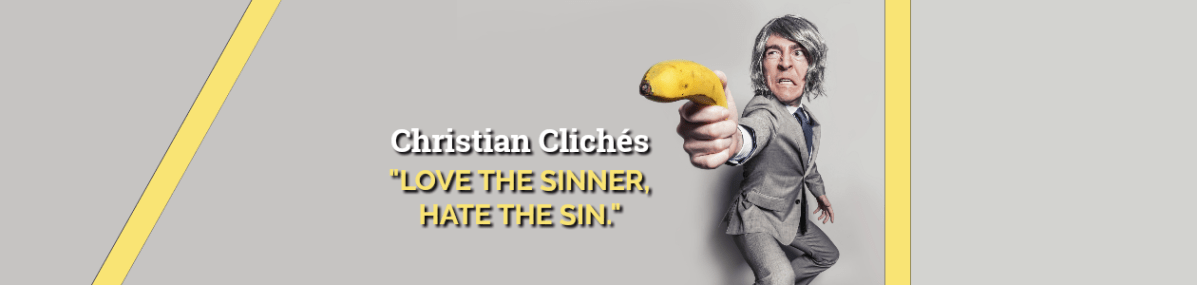 Christian Clichés: “Love the Sinner, Hate the&nbsp;Sin”