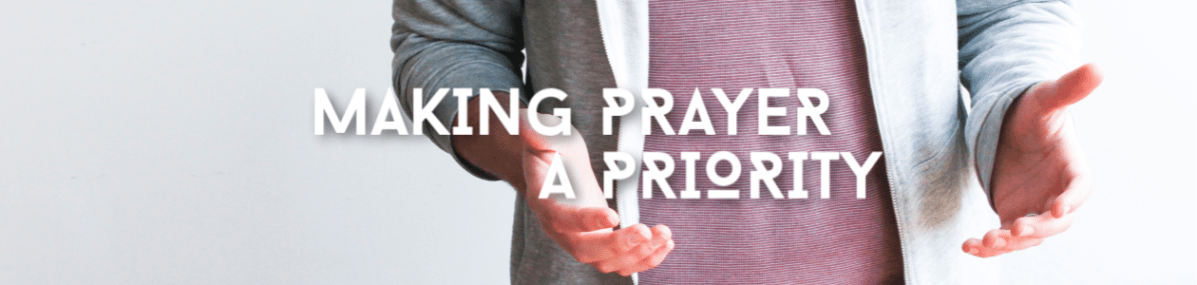 Making Prayer A&nbsp;Priority