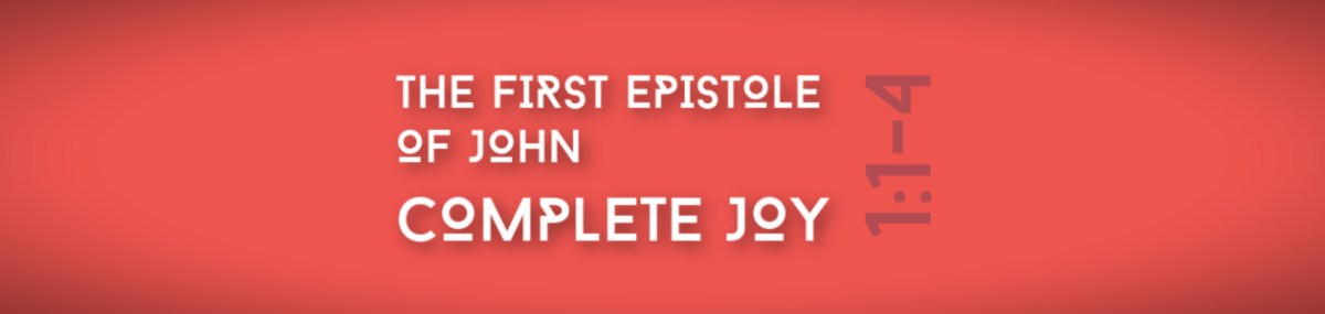 Complete Joy | 1st John&nbsp;1:1-4